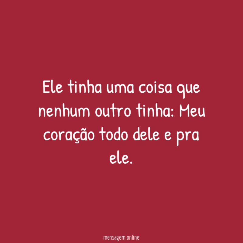 Ele tinha uma coisa que nenhum outro tinha