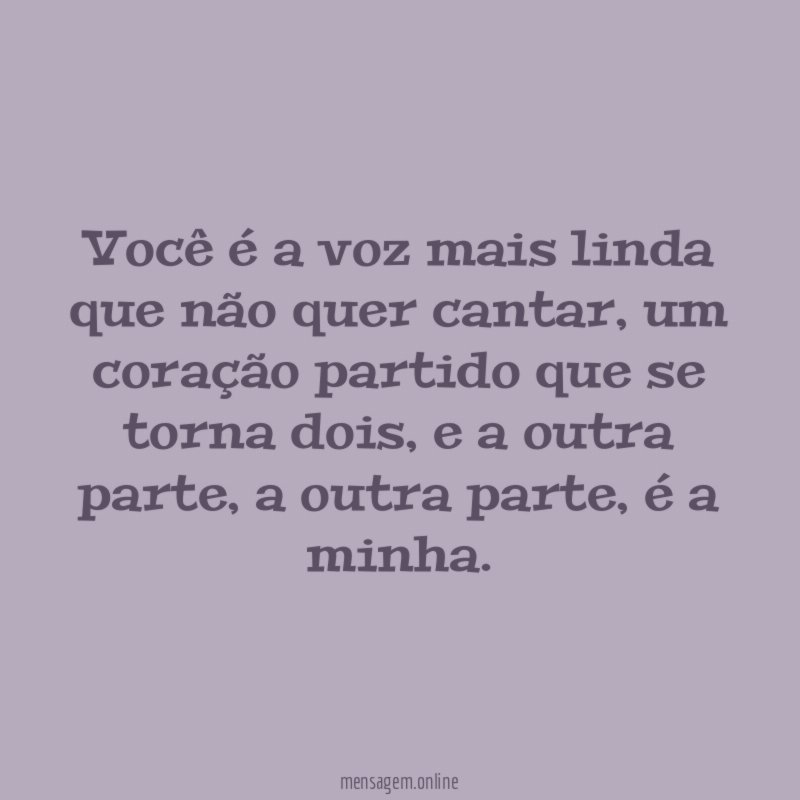 você é a voz mais linda que não quer cantar