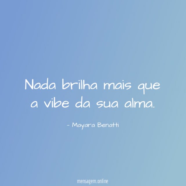 Nada brilha mais que a vibe da sua alma