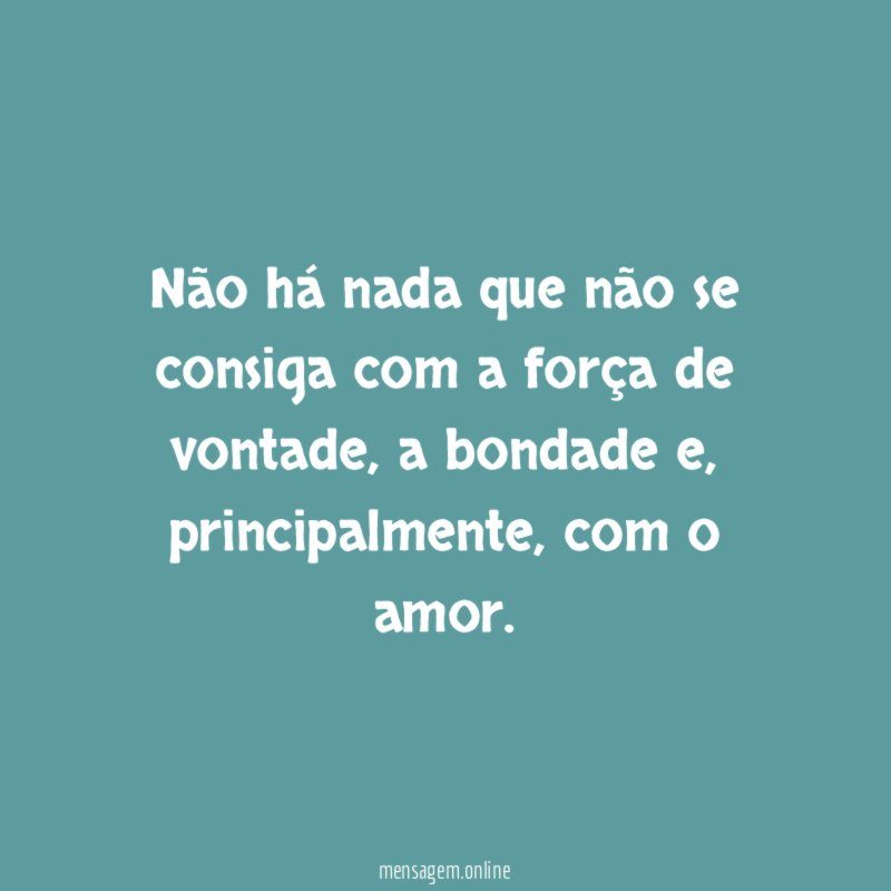 Não há nada que não se consiga com