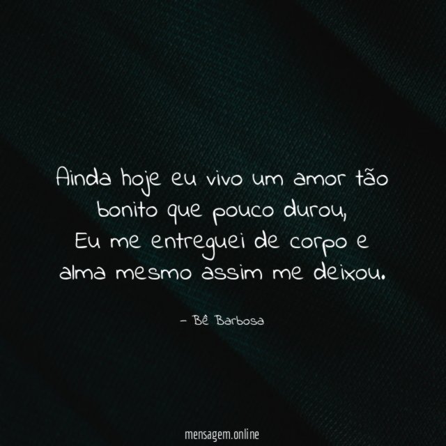 Ainda hoje eu vivo um amor tão bonito que pouco durou
