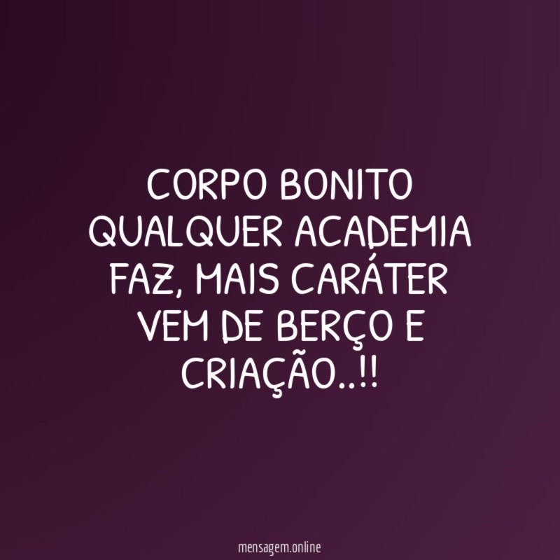 Corpo bonito qualquer academia faz