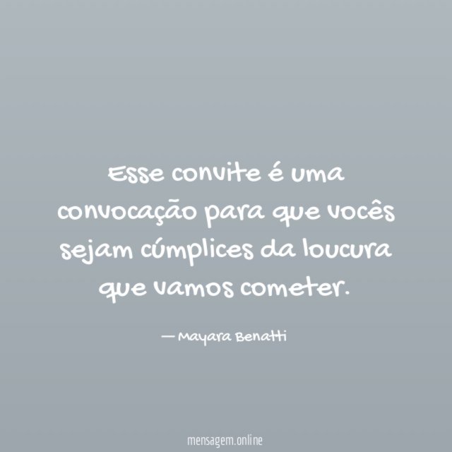 Esse convite é uma convocação para que vocês