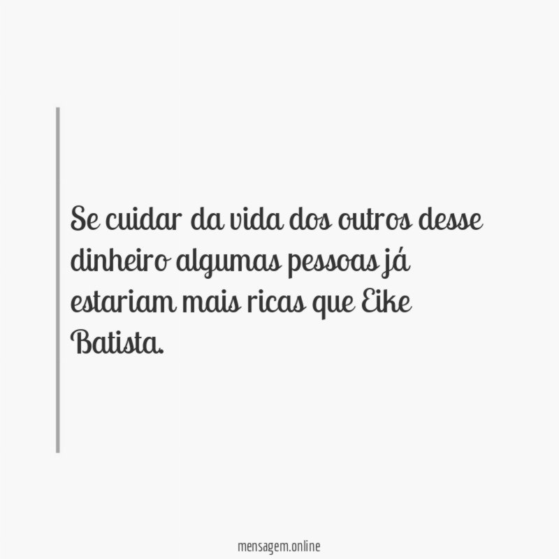 Se cuidar da vida dos outros desse dinheiro