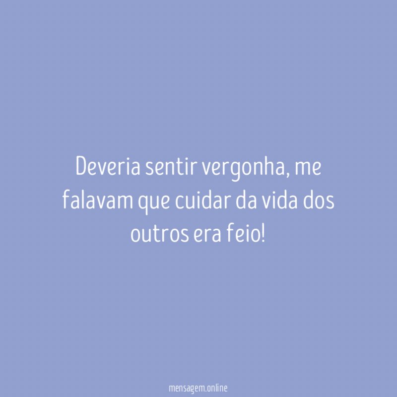 Deveria sentir vergonha