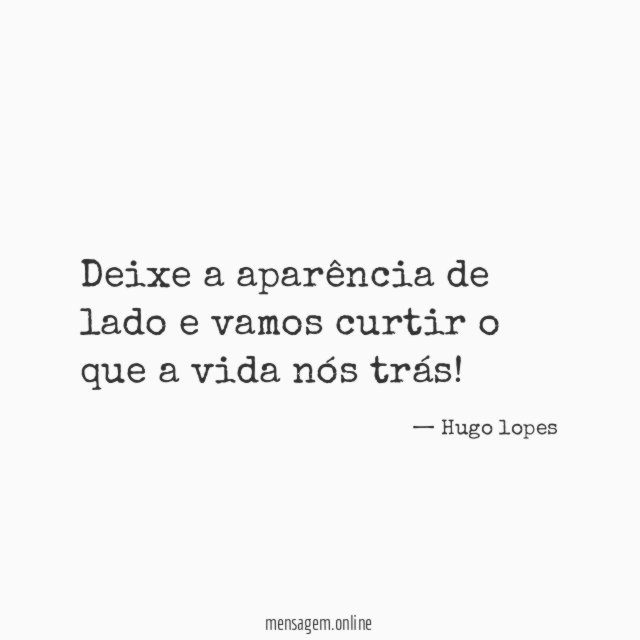 Deixe a aparência de lado e vamos curtir