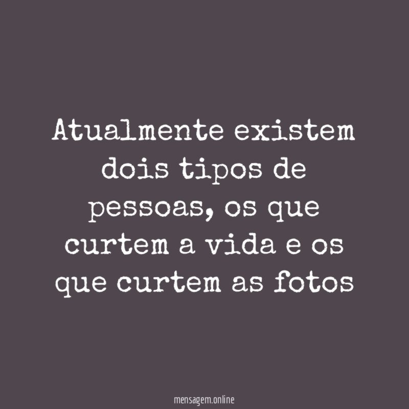 Atualmente existem dois tipos de pessoas
