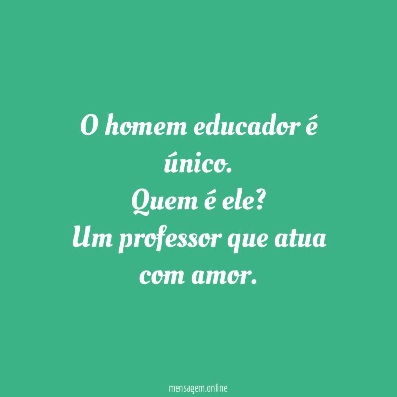O homem educador é único