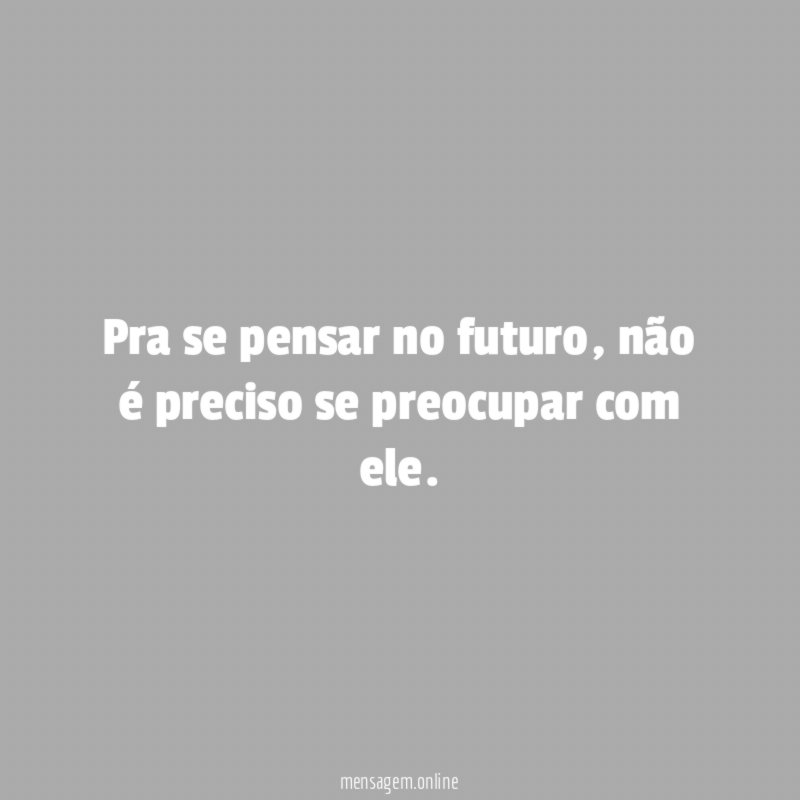 Pra se pensar no futuro