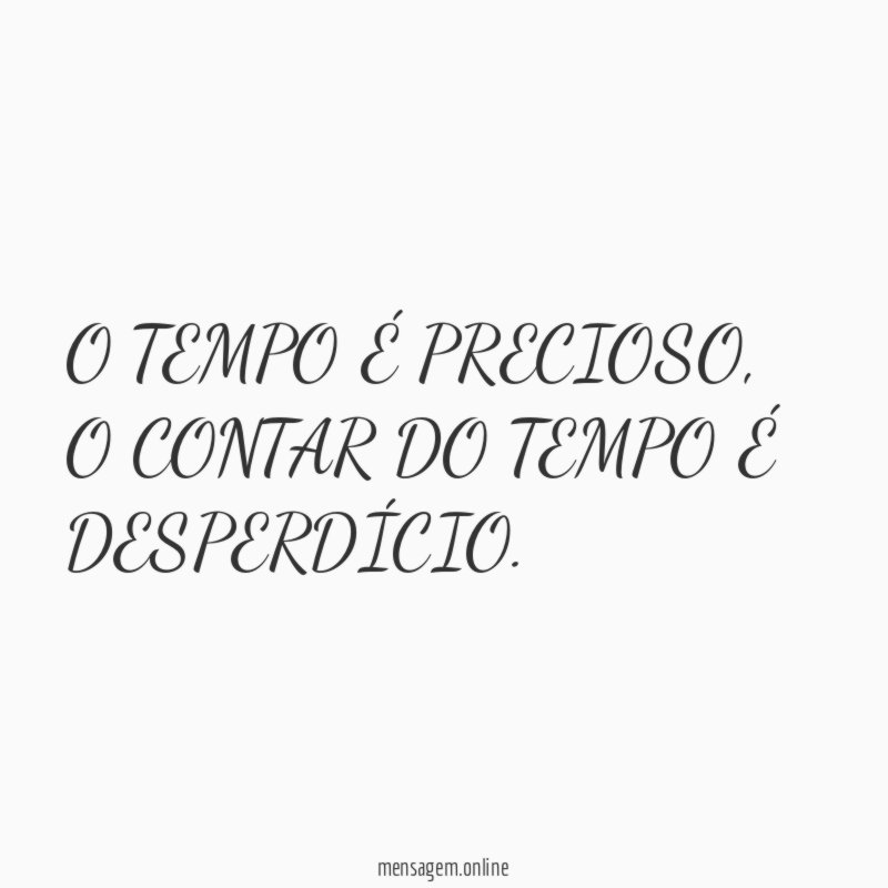O TEMPO É PRECIOSO