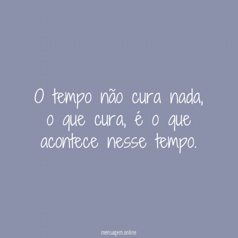 O tempo não cura nada