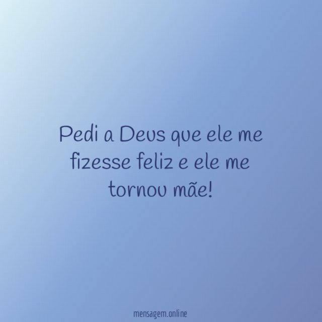 Pedi a Deus que ele me fizesse feliz