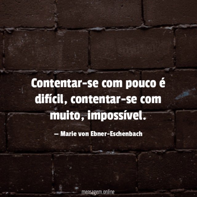Contentar-se com pouco é difícil