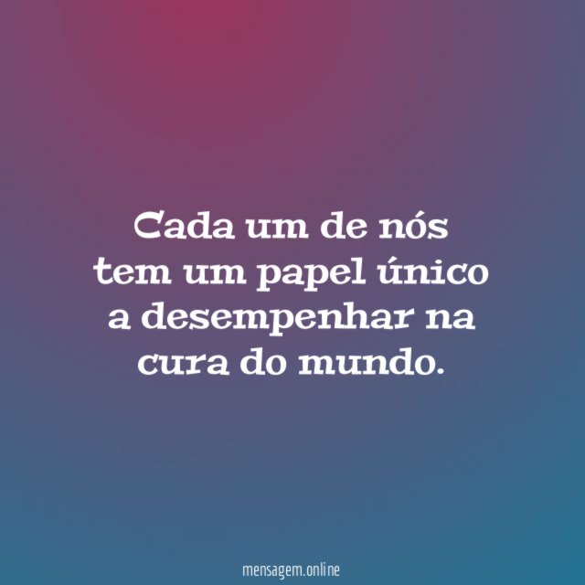 Cada um de nós tem um papel único