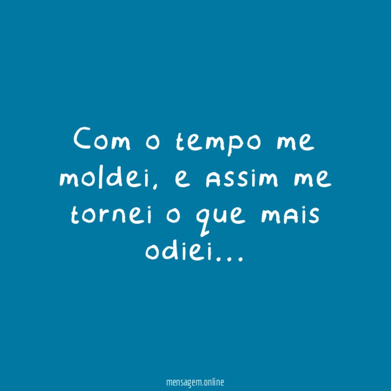 Com o tempo me moldei