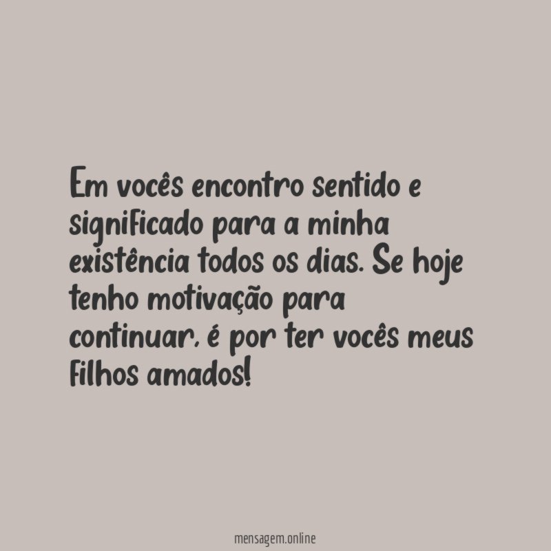 Em vocês encontro sentido e significado para a