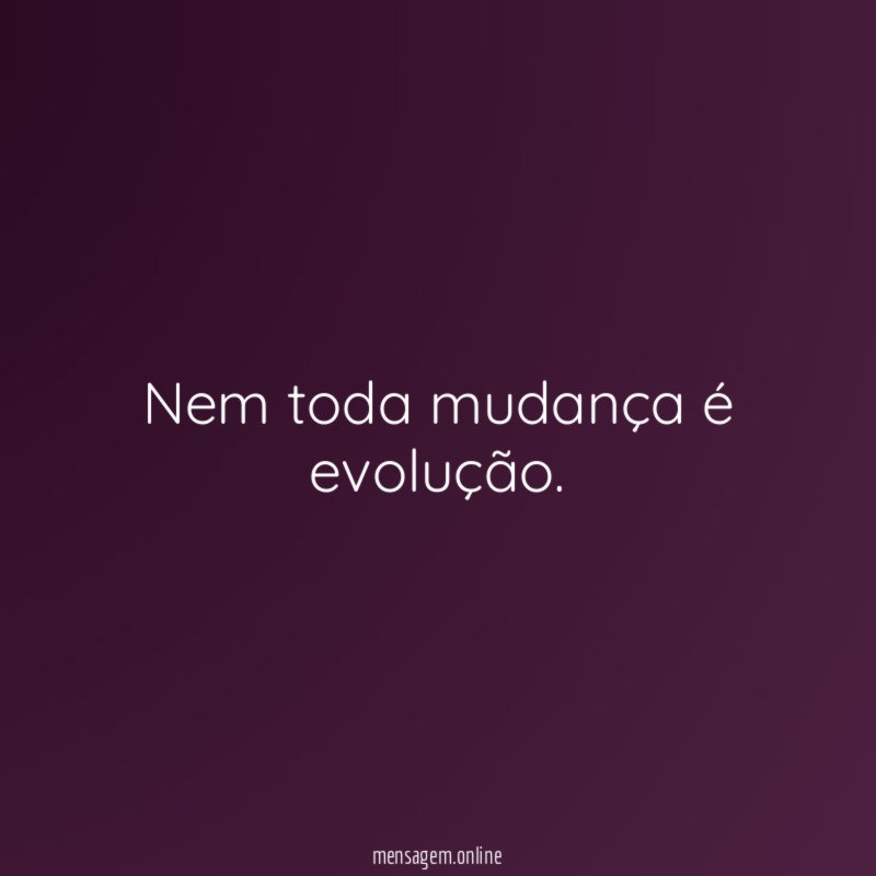 Nem toda mudança é evolução