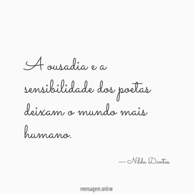 A ousadia e a sensibilidade dos poetas deixam o mundo mais humano
