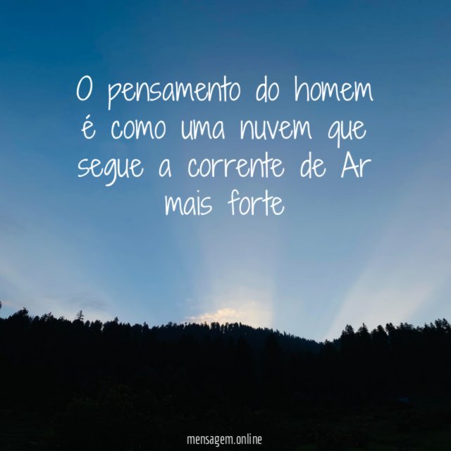 O pensamento do homem é como uma nuvem que
