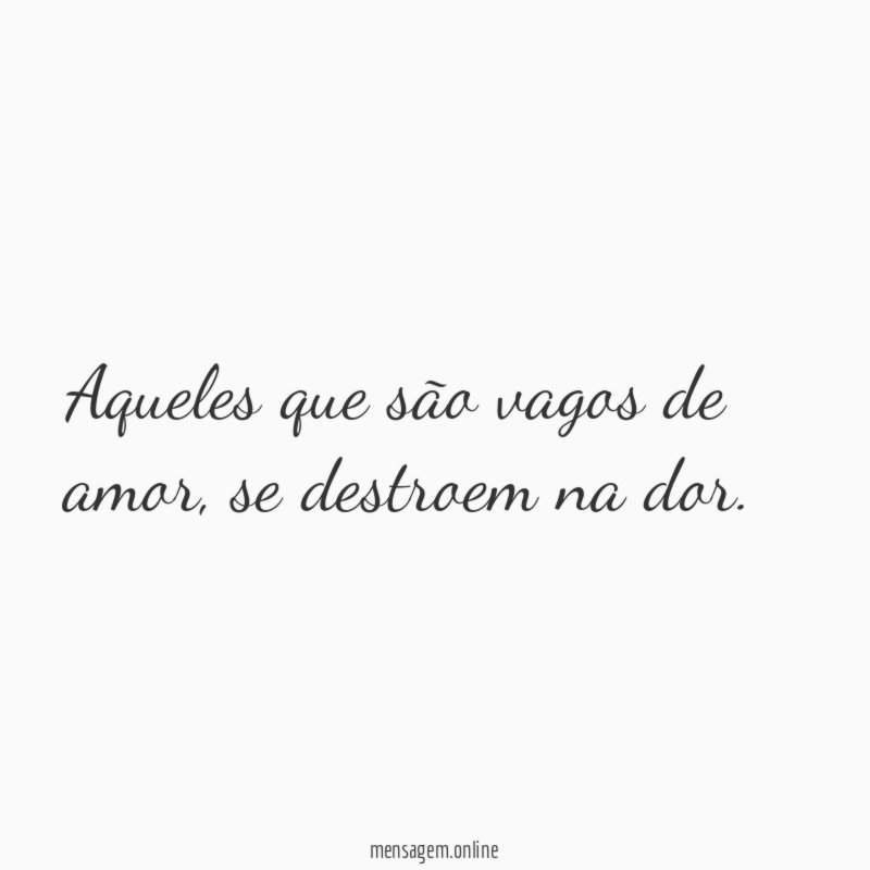 Aqueles que são vagos de amor