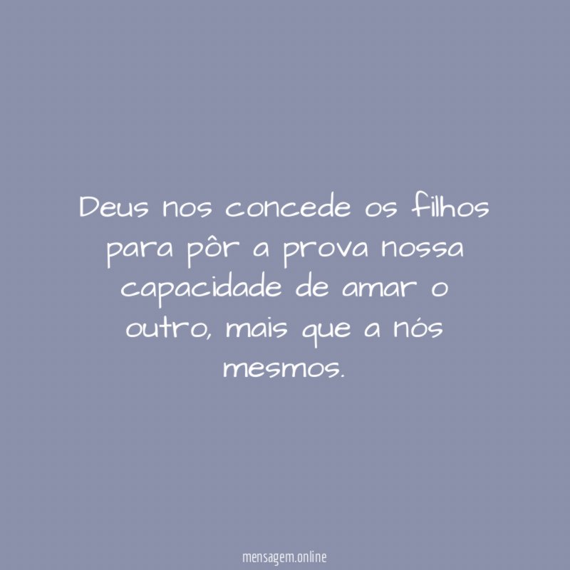 Deus nos concede os filhos para pôr a