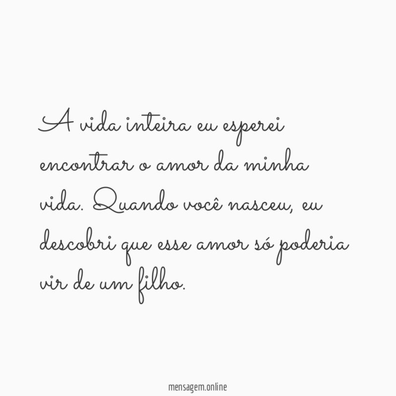 A vida inteira eu esperei encontrar o amor da minha vida