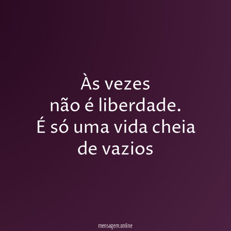 Às vezes não é liberdade