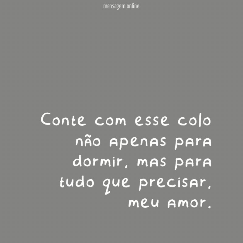 Conte com esse colo não apenas para dormir