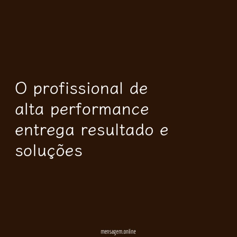O profissional de alta performance entrega resultado e soluções