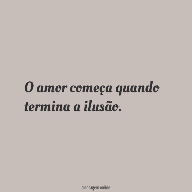 O amor começa quando termina a ilusão