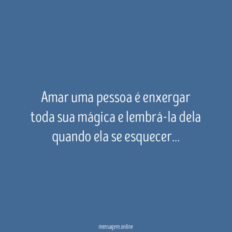 Amar uma pessoa é enxergar toda sua mágica