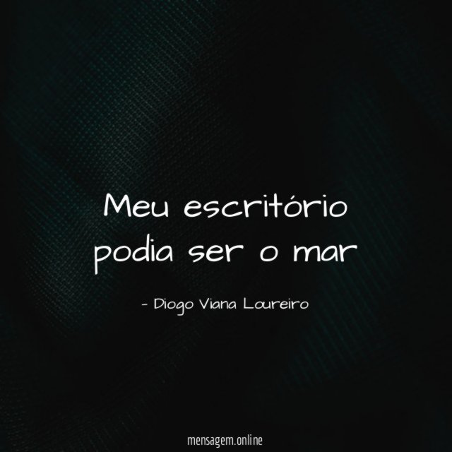 Meu escritório podia ser o mar