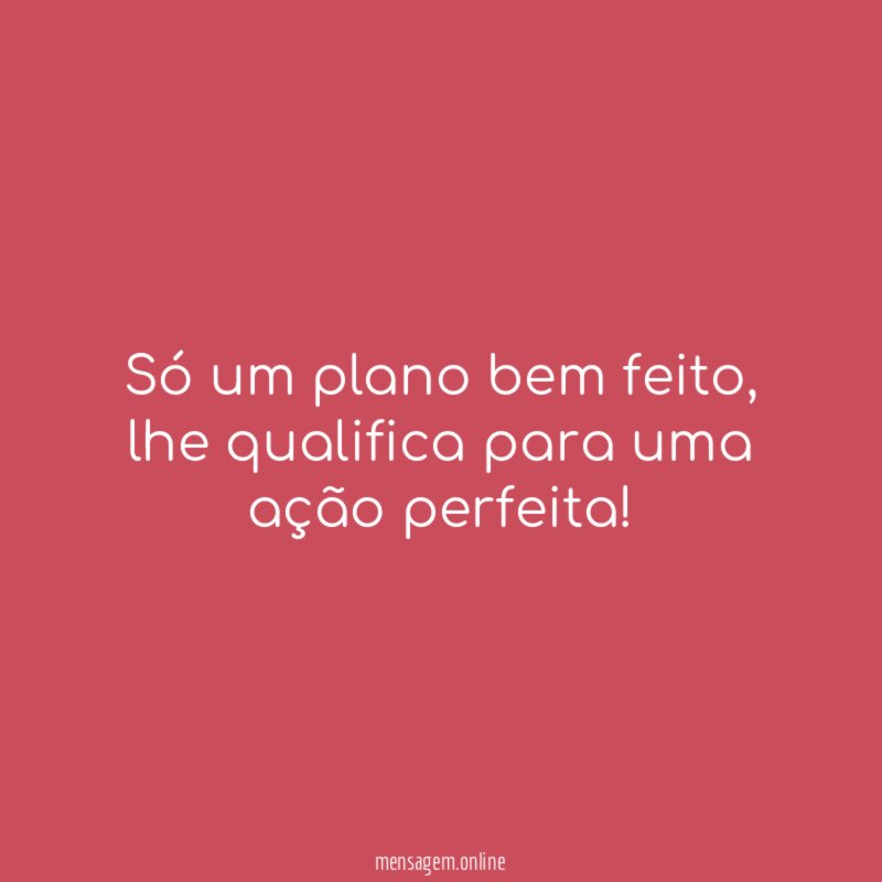 Só um plano bem feito