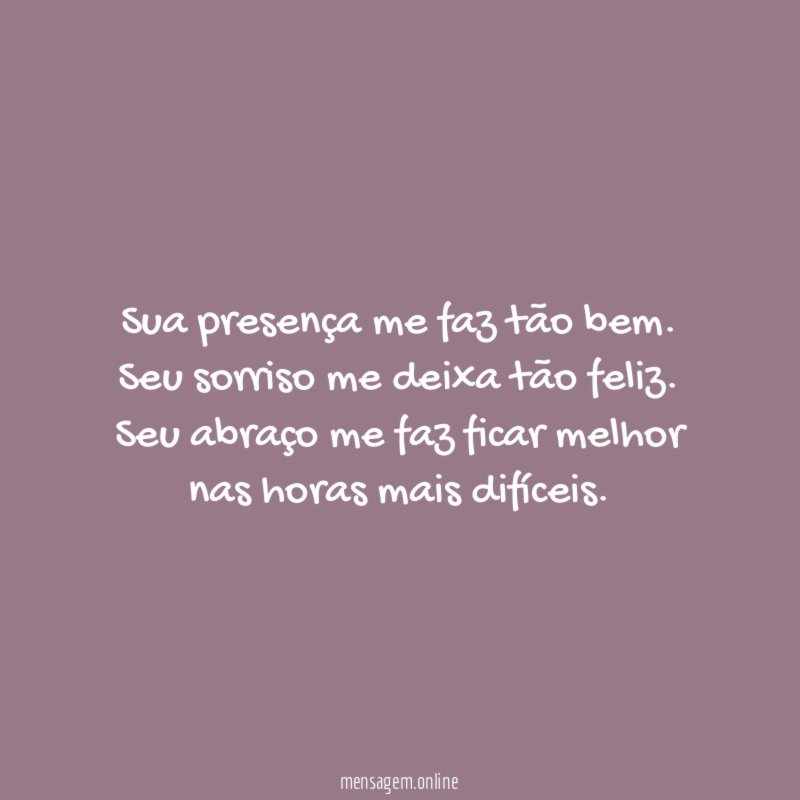 Sua presença me faz tão bem