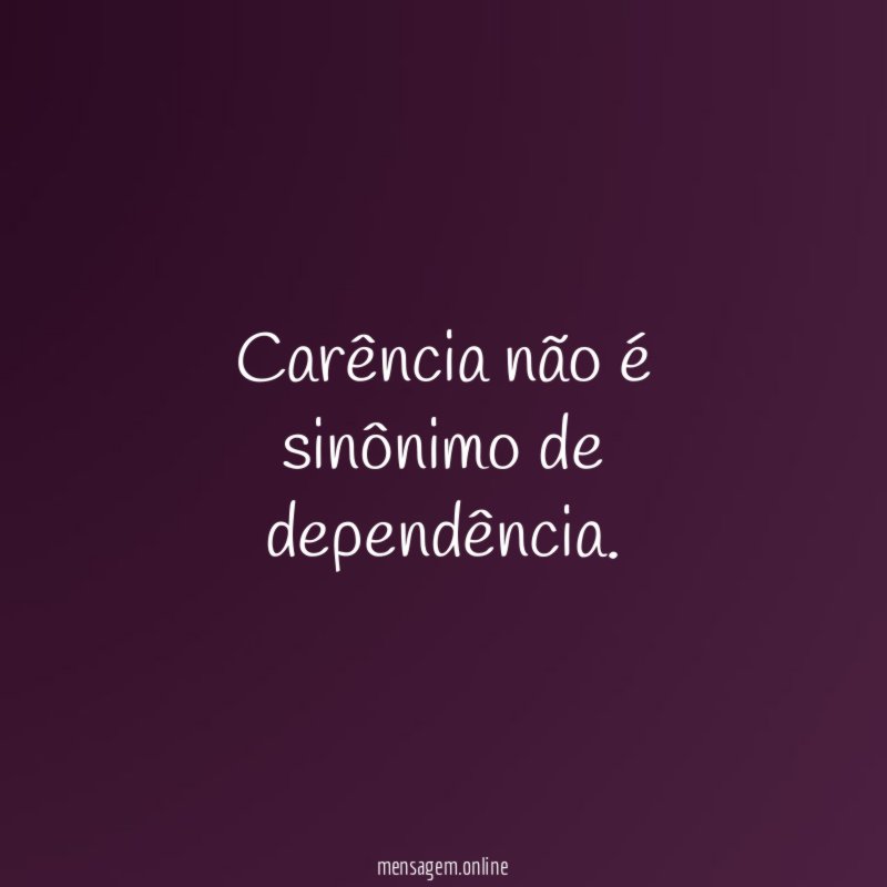Carência não é sinônimo de dependência