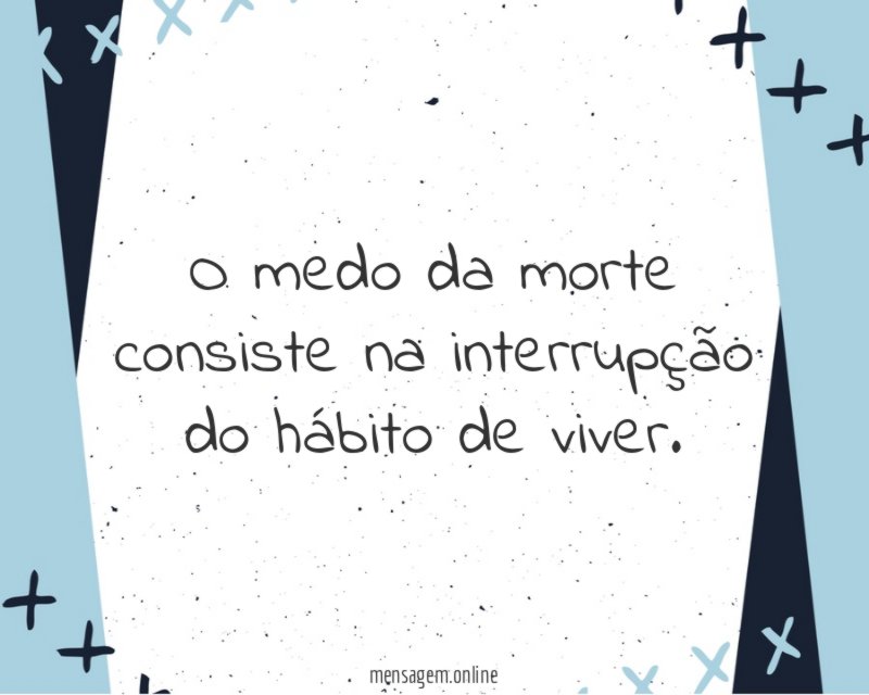 O medo da morte consiste na interrupção do
