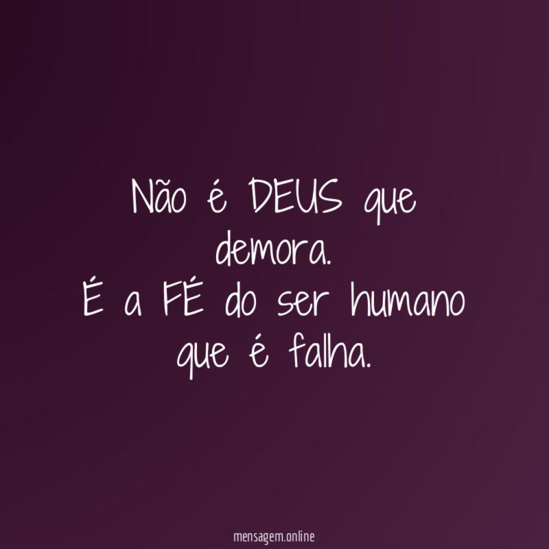 Não é DEUS que demora