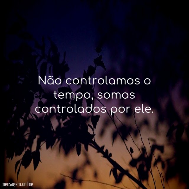 Não controlamos o tempo