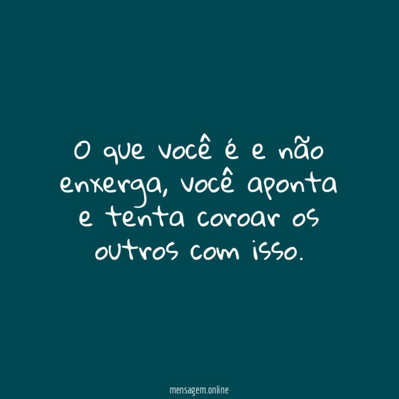 O que você é e não enxerga