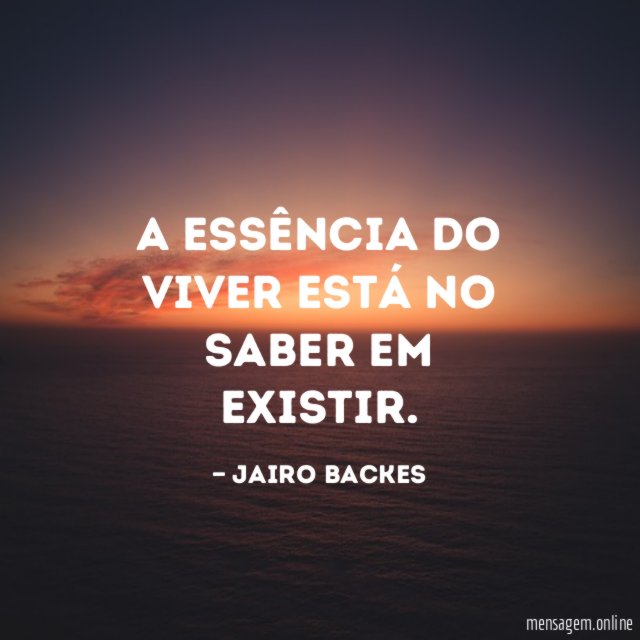 A essência do viver está no saber em existir