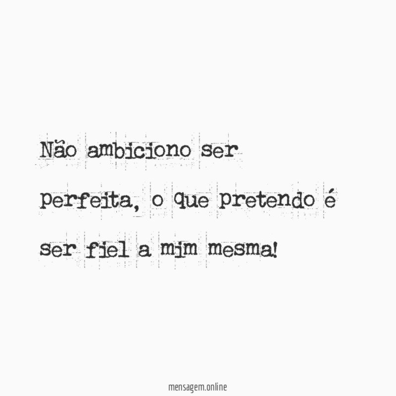 Não ambiciono ser perfeita