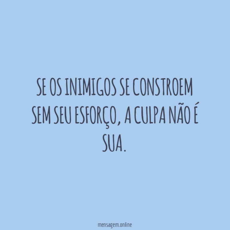 Se os inimigos se constroem sem seu esforço