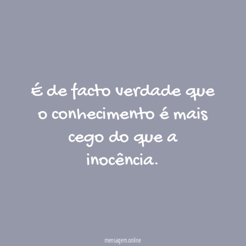 É de facto verdade que o conhecimento é
