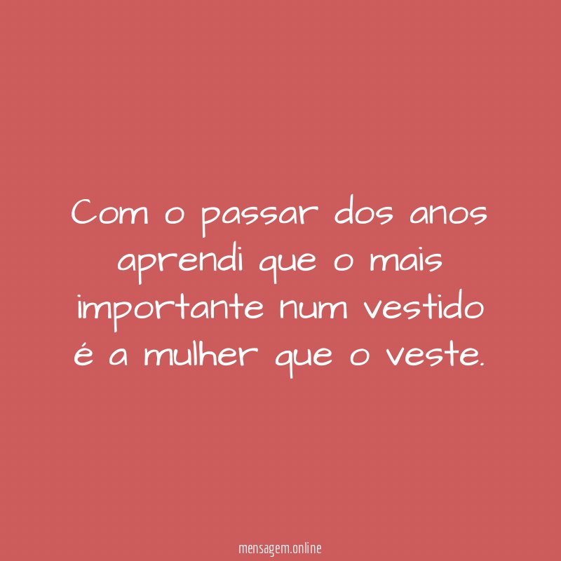 Com o passar dos anos aprendi que