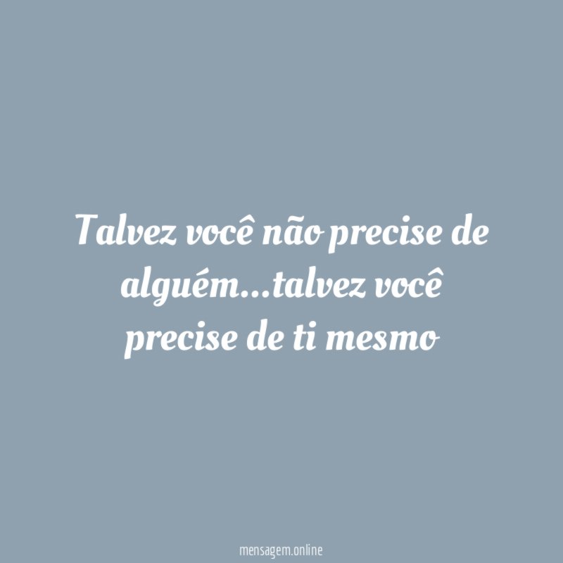 Talvez você não precise de alguém