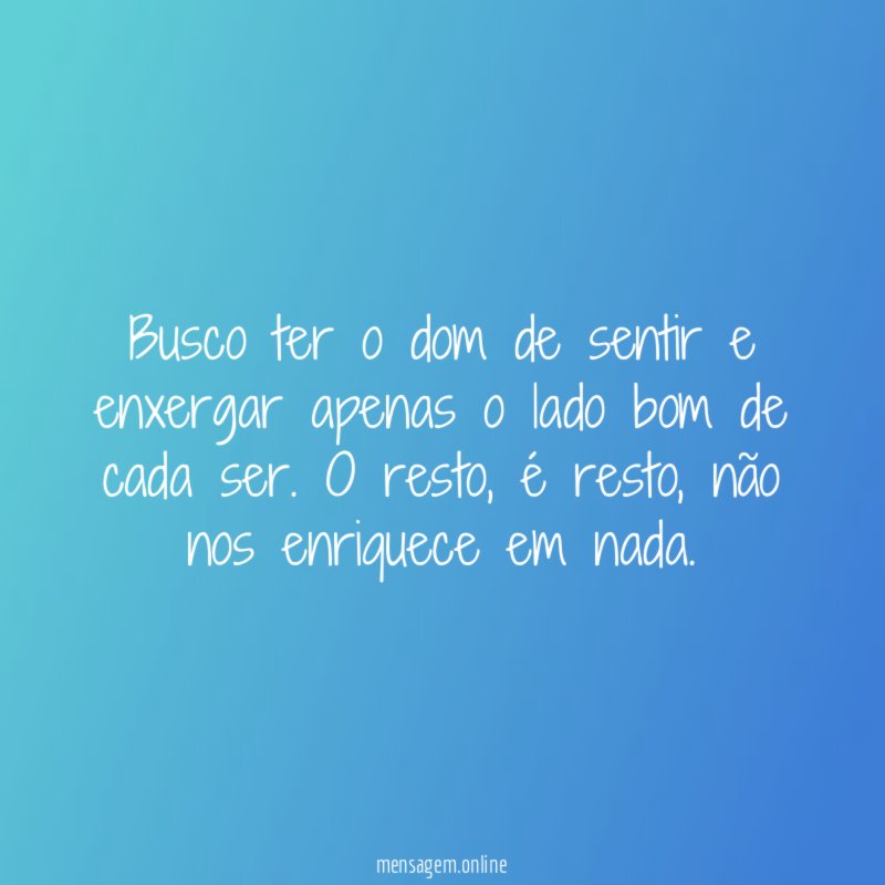 Busco ter o dom de sentir e enxergar