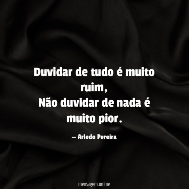Duvidar de tudo é muito ruim