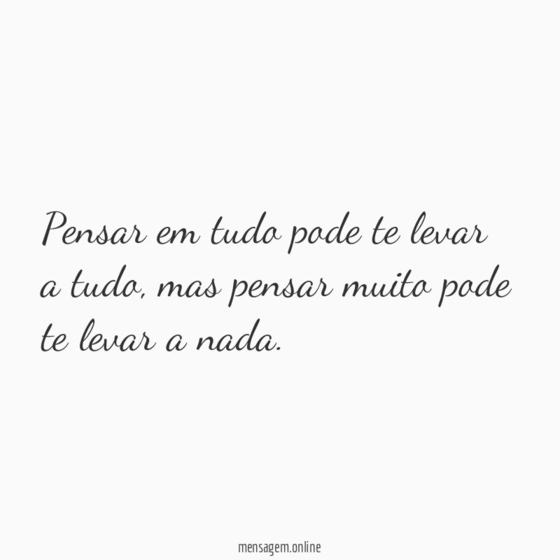 Pensar em tudo pode te levar a tudo