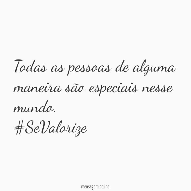 Todas as pessoas de alguma maneira são especiais nesse mundo