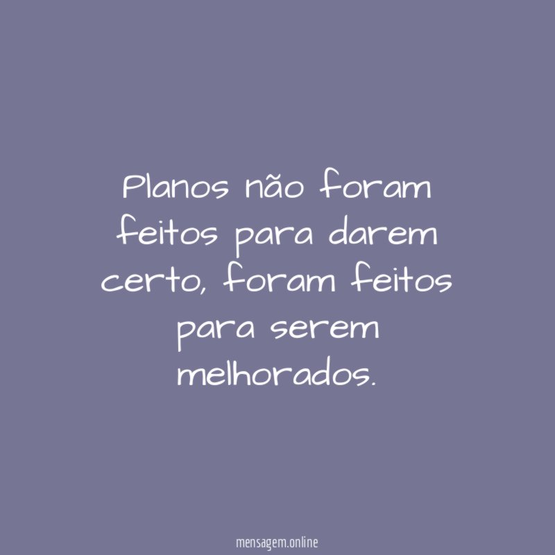 Planos não foram feitos para darem certo